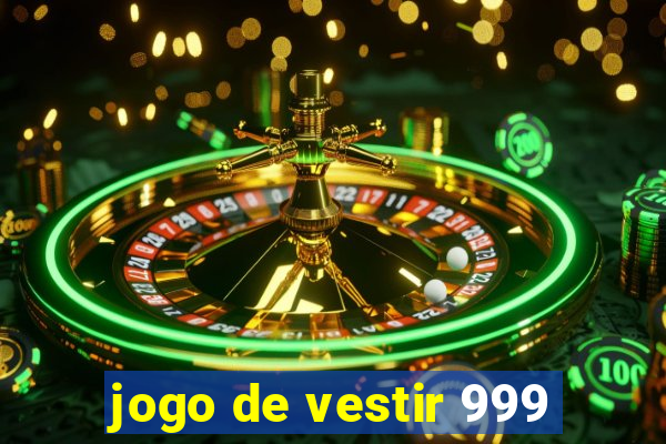 jogo de vestir 999